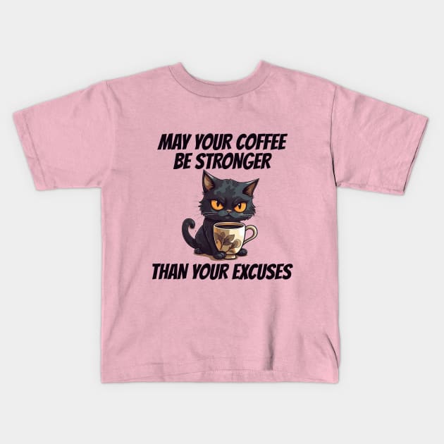 May Your Coffee Be Stronger Than Your Excuses Kids T-Shirt by BukovskyART